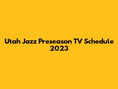 Utah Jazz Preseason TV Schedule 2023