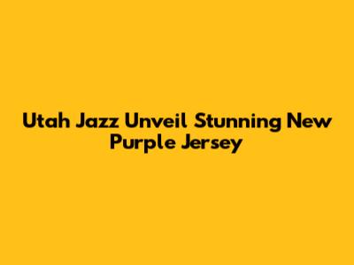 Utah Jazz Unveil Stunning New Purple Jersey