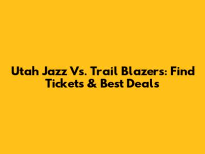 Utah Jazz Vs. Trail Blazers: Find Tickets & Best Deals