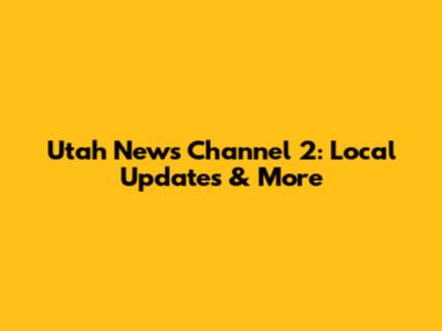 Utah News Channel 2: Local Updates & More