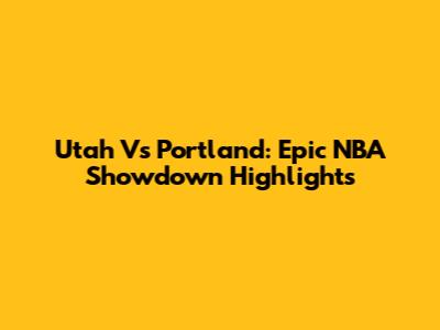 Utah Vs Portland: Epic NBA Showdown Highlights
