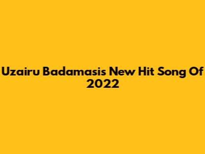 Uzairu Badamasi's New Hit Song Of 2022