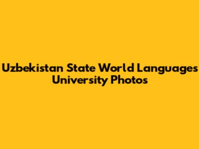 Uzbekistan State World Languages University Photos