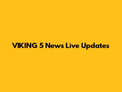 VIKING 5 News Live Updates