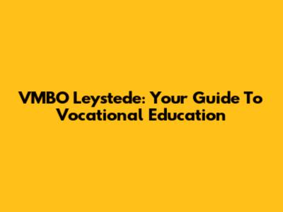 VMBO Leystede: Your Guide To Vocational Education