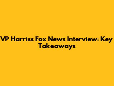 VP Harris's Fox News Interview: Key Takeaways