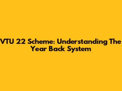 VTU 22 Scheme: Understanding The Year Back System