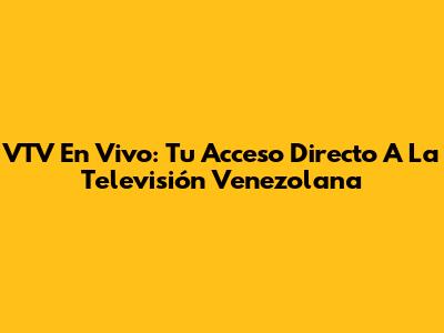 VTV En Vivo: Tu Acceso Directo A La Televisión Venezolana