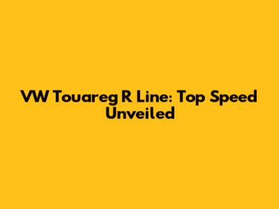 VW Touareg R Line: Top Speed Unveiled