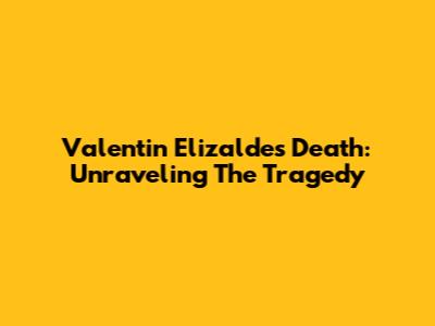 Valentin Elizalde's Death: Unraveling The Tragedy