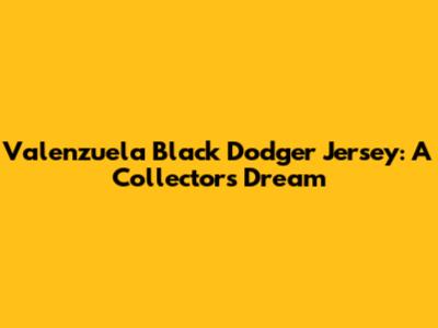Valenzuela Black Dodger Jersey: A Collector's Dream