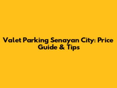 Valet Parking Senayan City: Price Guide & Tips