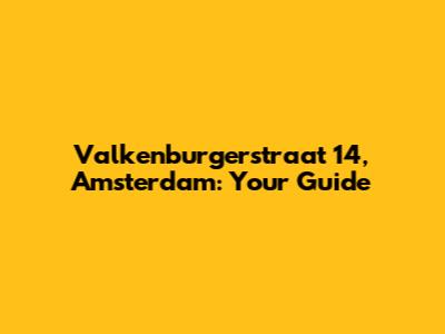 Valkenburgerstraat 14, Amsterdam: Your Guide