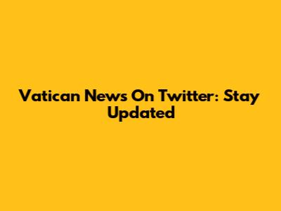 Vatican News On Twitter: Stay Updated