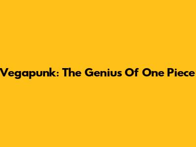 Vegapunk: The Genius Of One Piece