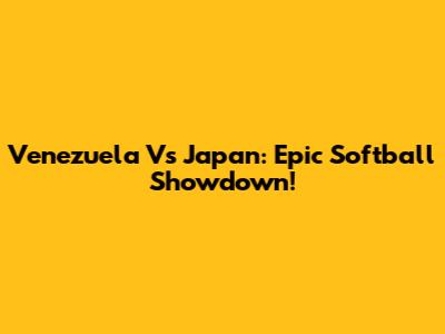 Venezuela Vs Japan: Epic Softball Showdown!