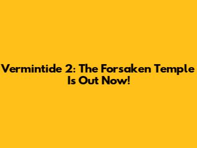 Vermintide 2: The Forsaken Temple Is Out Now!