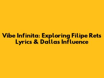 Vibe Infinita: Exploring Filipe Ret's Lyrics & Dallas Influence