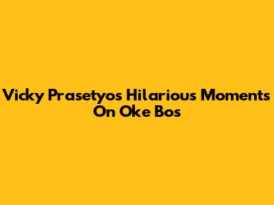 Vicky Prasetyo's Hilarious Moments On Oke Bos