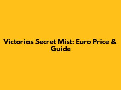 Victoria's Secret Mist: Euro Price & Guide