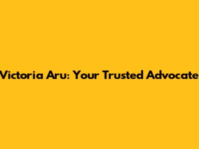 Victoria Aru: Your Trusted Advocate