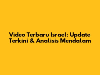 Video Terbaru Israel: Update Terkini & Analisis Mendalam