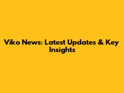 Viko News: Latest Updates & Key Insights