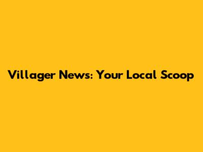 Villager News: Your Local Scoop