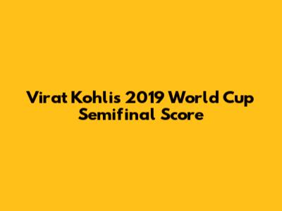Virat Kohli's 2019 World Cup Semifinal Score