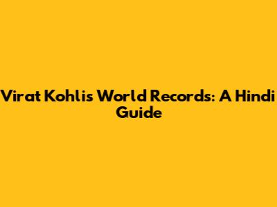 Virat Kohli's World Records: A Hindi Guide