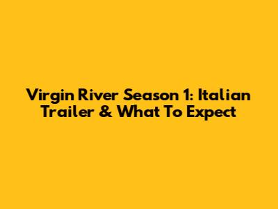 Virgin River Season 1: Italian Trailer & What To Expect