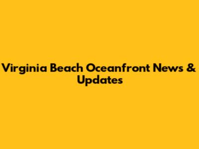 Virginia Beach Oceanfront News & Updates