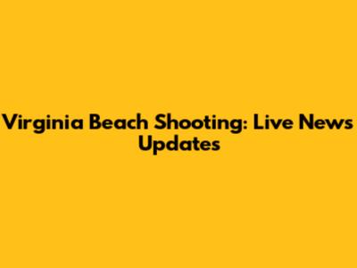 Virginia Beach Shooting: Live News Updates