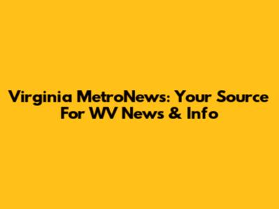 Virginia MetroNews: Your Source For WV News & Info