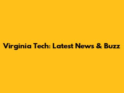 Virginia Tech: Latest News & Buzz