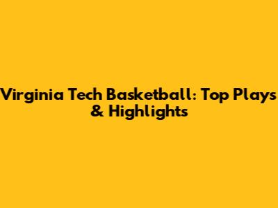 Virginia Tech Basketball: Top Plays & Highlights