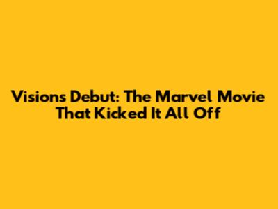 Vision's Debut: The Marvel Movie That Kicked It All Off