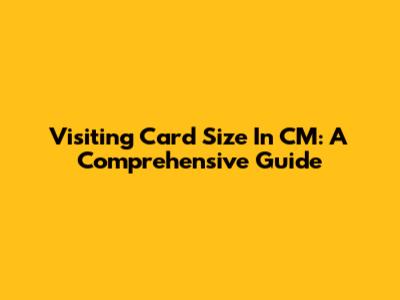 Visiting Card Size In CM: A Comprehensive Guide