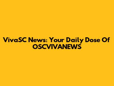 VivaSC News: Your Daily Dose Of OSCVIVANEWS