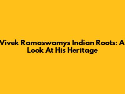 Vivek Ramaswamy's Indian Roots: A Look At His Heritage