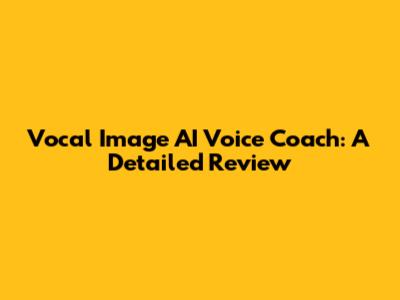 Vocal Image AI Voice Coach: A Detailed Review