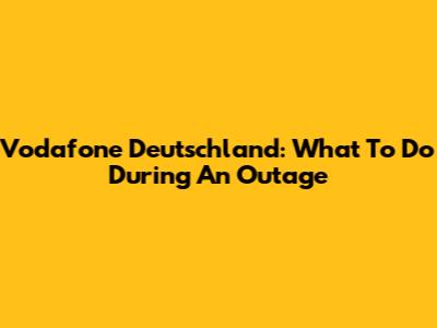 Vodafone Deutschland: What To Do During An Outage