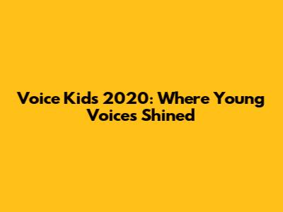 Voice Kids 2020: Where Young Voices Shined