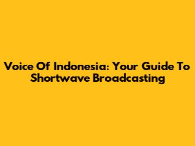 Voice Of Indonesia: Your Guide To Shortwave Broadcasting