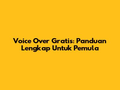 Voice Over Gratis: Panduan Lengkap Untuk Pemula