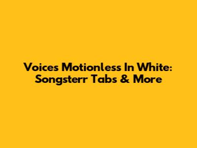 Voices Motionless In White: Songsterr Tabs & More
