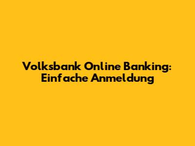 Volksbank Online Banking: Einfache Anmeldung