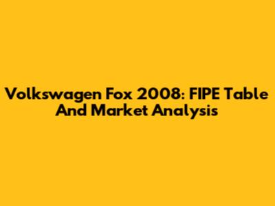 Volkswagen Fox 2008: FIPE Table And Market Analysis