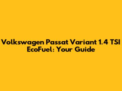 Volkswagen Passat Variant 1.4 TSI EcoFuel: Your Guide