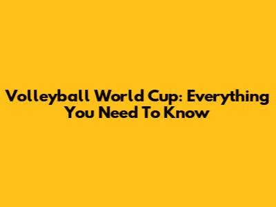 Volleyball World Cup: Everything You Need To Know